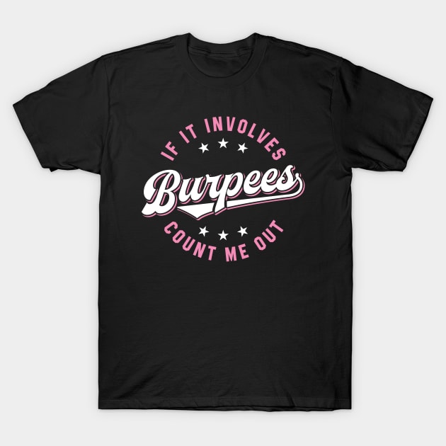 If It Involves Burpees Count Me Out (Pink) T-Shirt by brogressproject